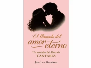 El llamado del amor eterno: Un estudio del libro de Cantares