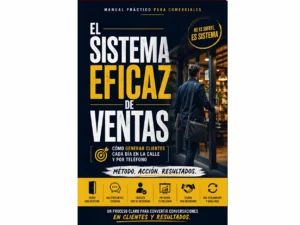 El sistema eficaz de ventas: Cómo generar clientes cada día en la calle y por teléfono