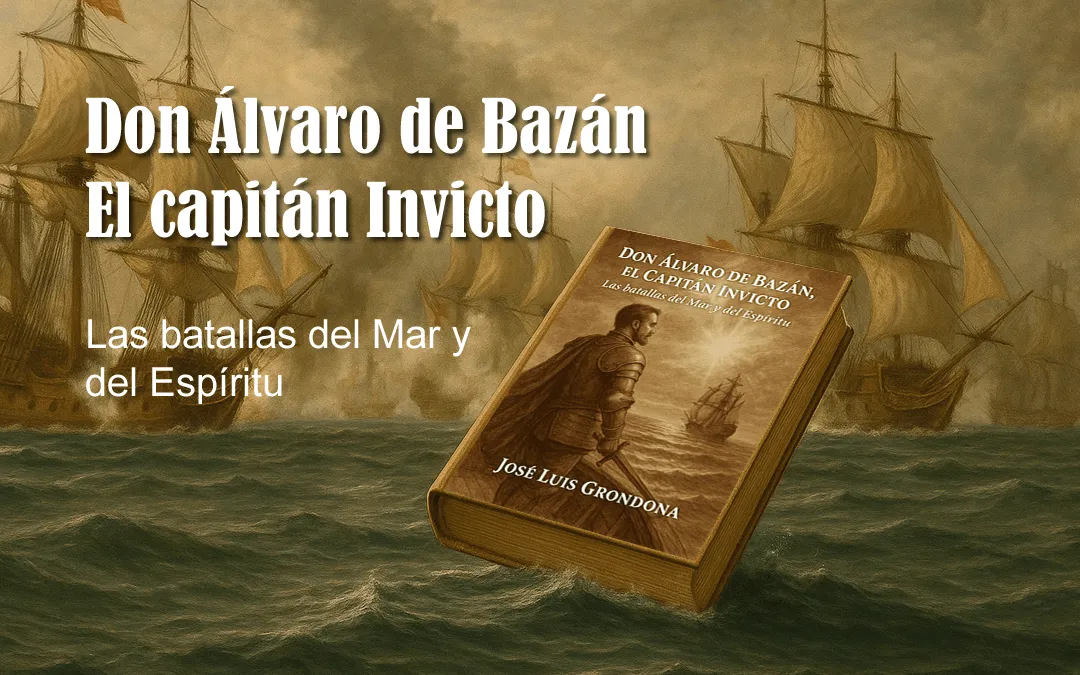 Don Álvaro de Bazán, el Capitán Invicto: Las batallas del Mar y del Espíritu