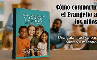 Cómo compartir el evangelio con los niños: una guía esencial para padres y maestros